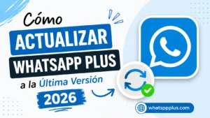 Lee más sobre el artículo Cómo Actualizar WhatsApp Plus a la Última Versión