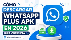 Lee más sobre el artículo Cómo Descargar WhatsApp Plus APK en 2026 Guía Completa