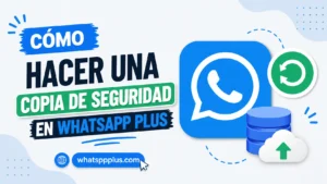 Lee más sobre el artículo Cómo Hacer una Copia de Seguridad en WhatsApp Plus