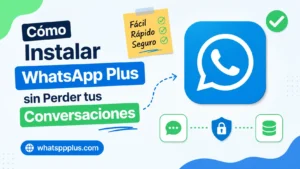 Lee más sobre el artículo Cómo Instalar WhatsApp Plus sin Perder tus Chats