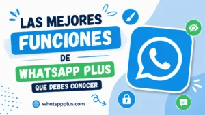 Lee más sobre el artículo Las Mejores Funciones de WhatsApp Plus Explicadas