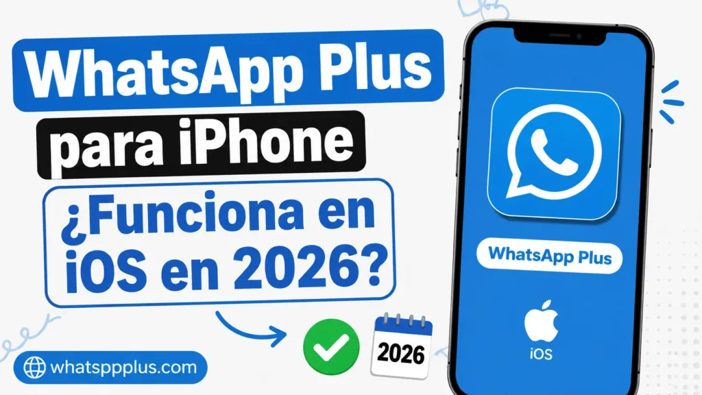 WhatsApp Plus para iPhone ¿Funciona en iOS en 2026