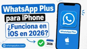 Lee más sobre el artículo WhatsApp Plus para iPhone ¿Se Puede Instalar en iOS?